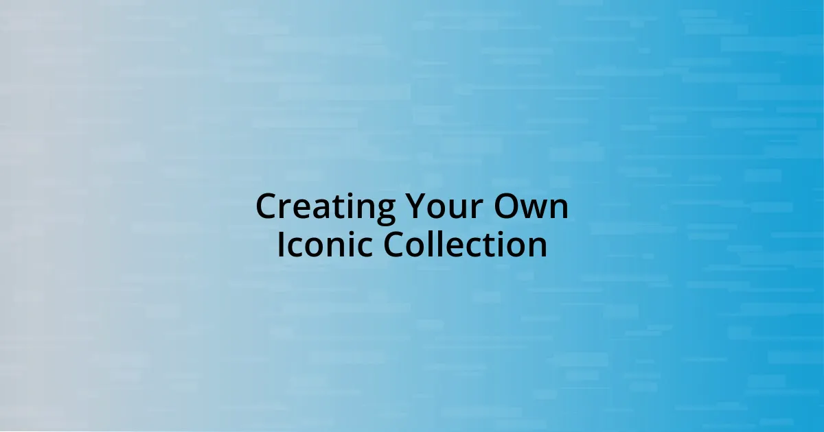 Creating Your Own Iconic Collection