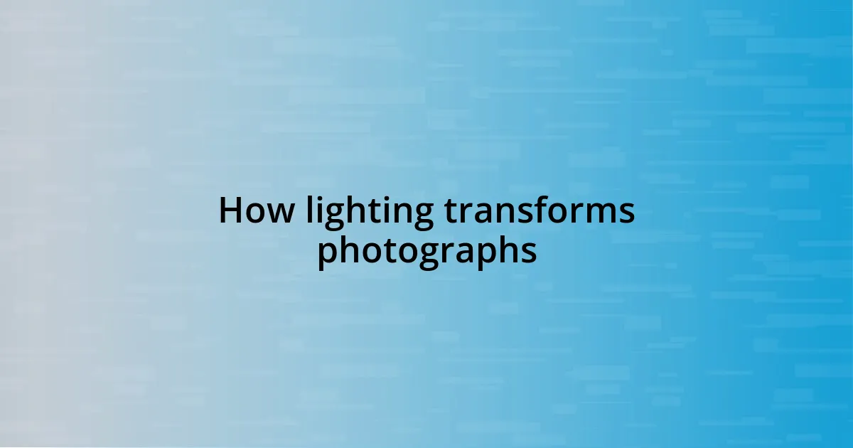 How lighting transforms photographs