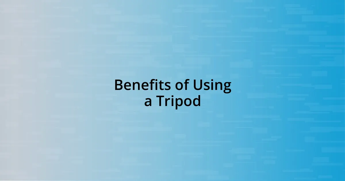 Benefits of Using a Tripod