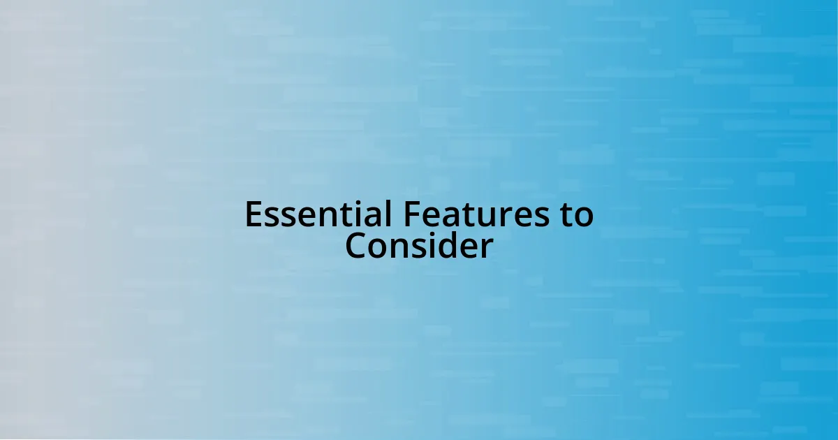 Essential Features to Consider