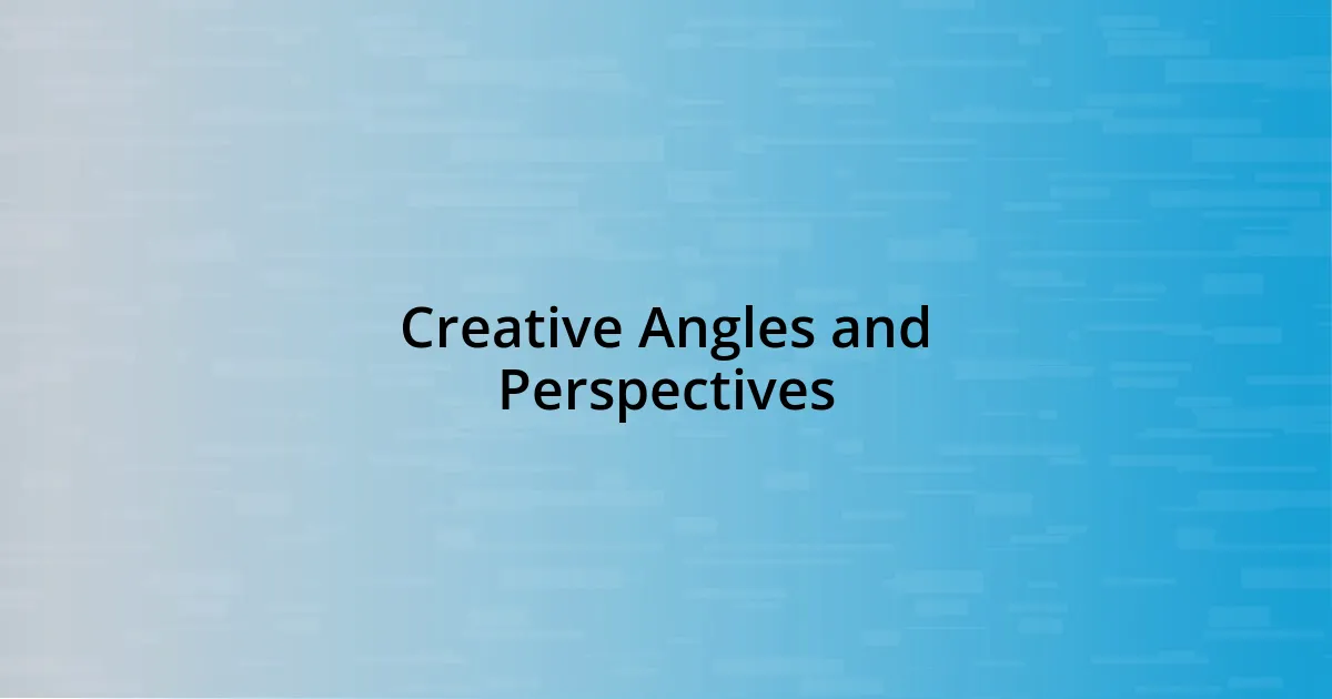 Creative Angles and Perspectives