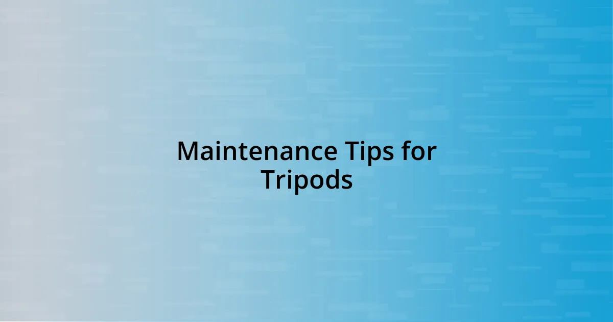 Maintenance Tips for Tripods