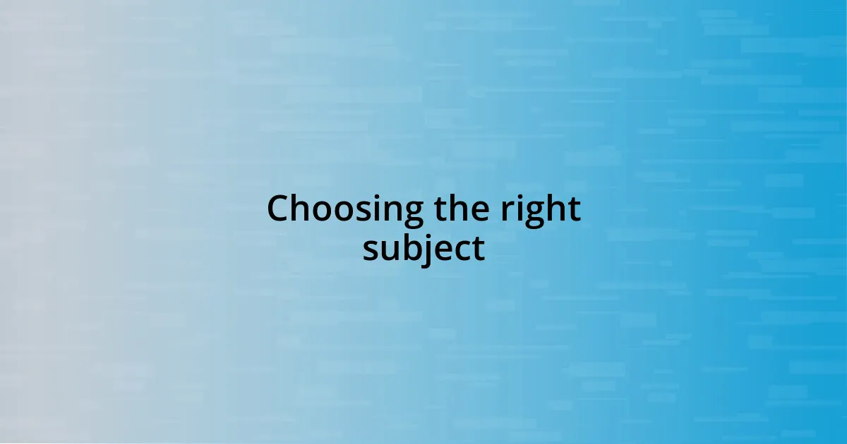 Choosing the right subject