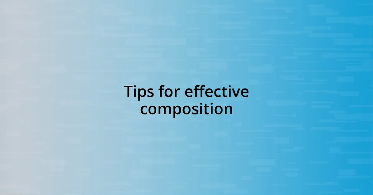 Tips for effective composition