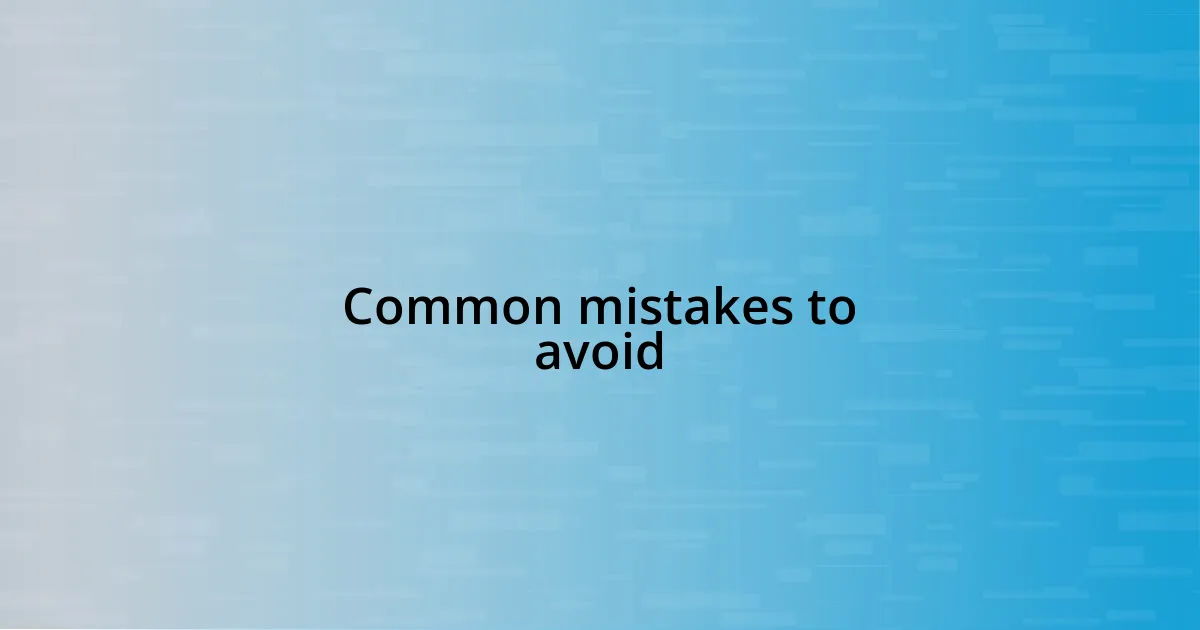 Common mistakes to avoid