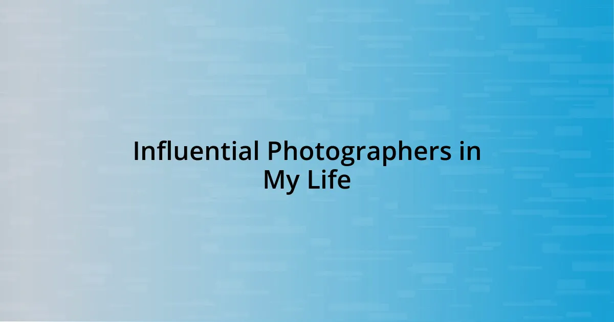 Influential Photographers in My Life