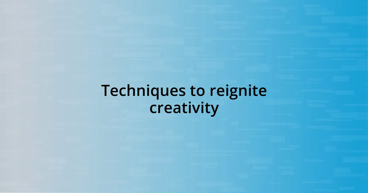 Techniques to reignite creativity