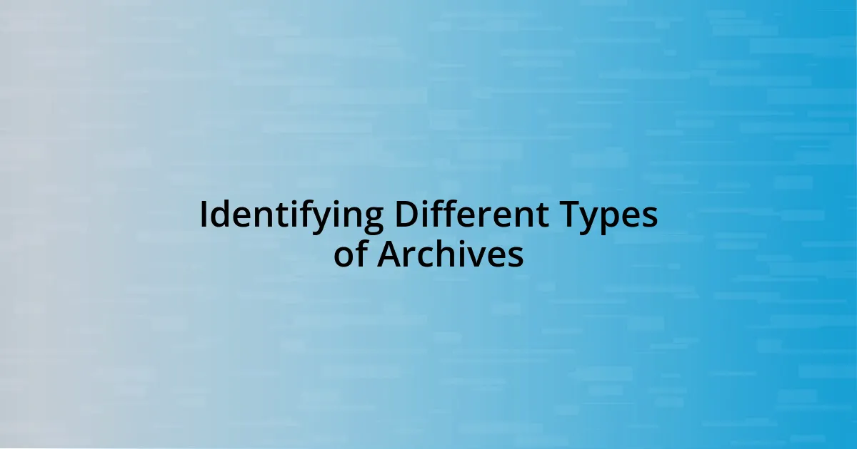 Identifying Different Types of Archives