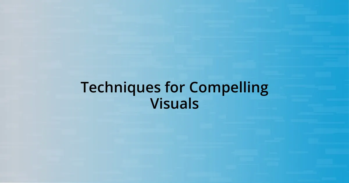 Techniques for Compelling Visuals