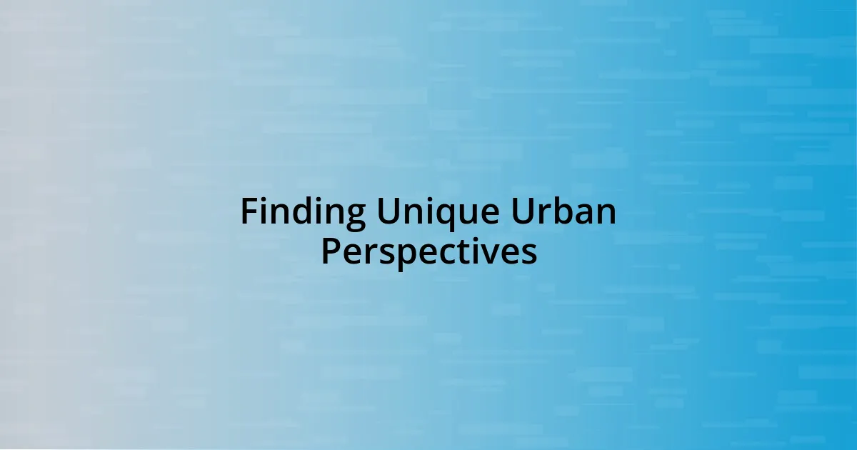 Finding Unique Urban Perspectives