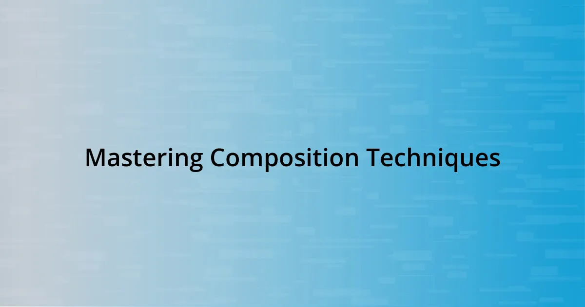 Mastering Composition Techniques