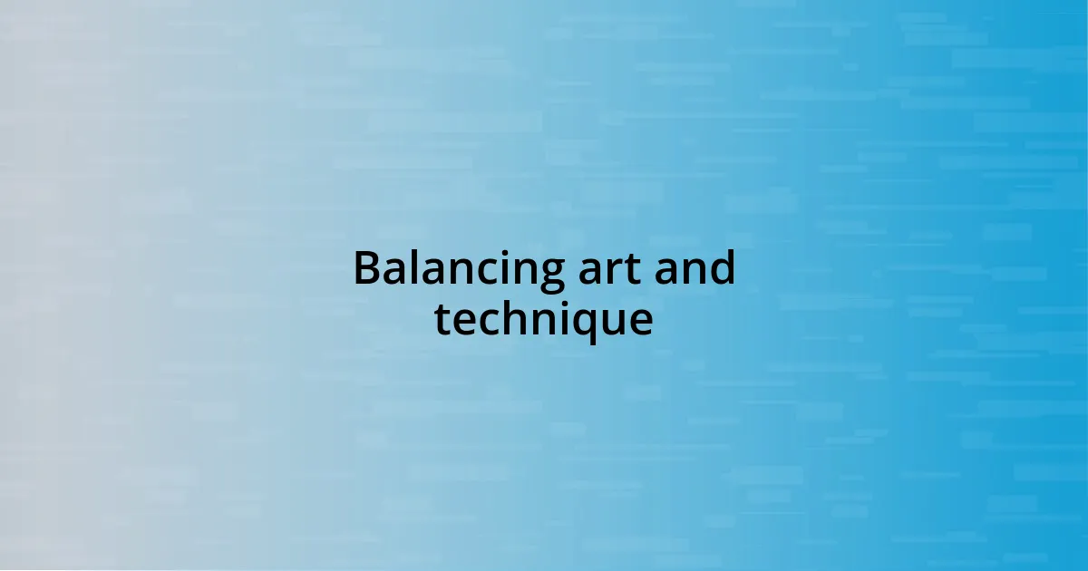 Balancing art and technique