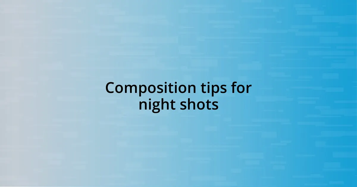 Composition tips for night shots