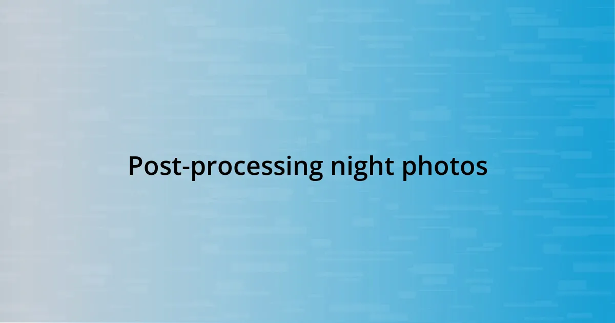 Post-processing night photos