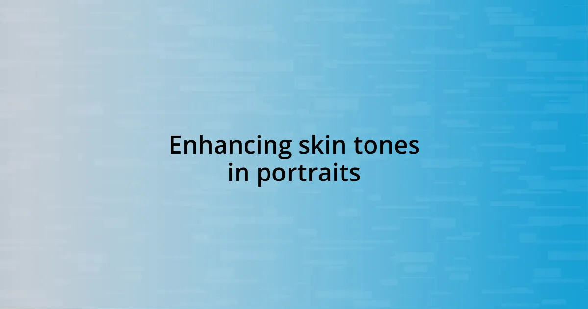 Enhancing skin tones in portraits