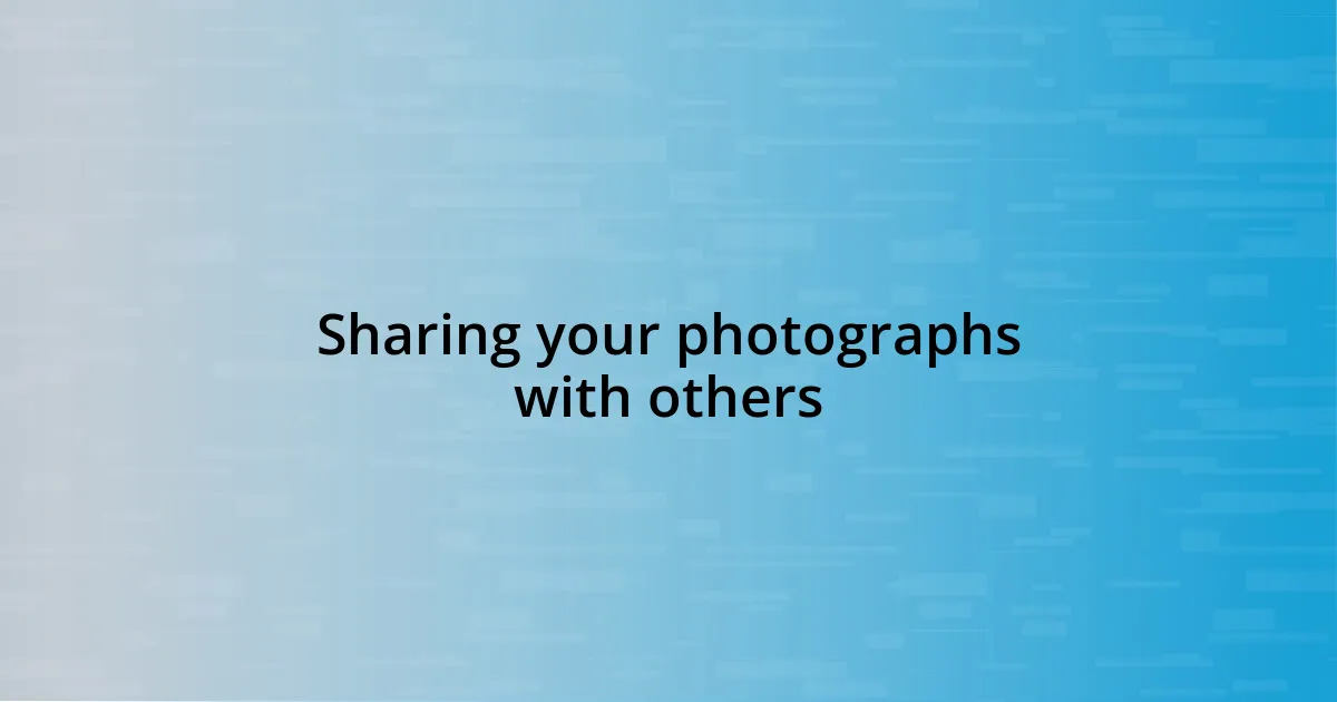 Sharing your photographs with others