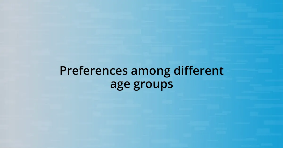 Preferences among different age groups